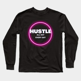 Hustle all day everyday glowing design Long Sleeve T-Shirt